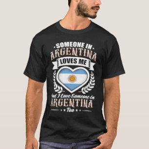 Argentina Heart Flag Someone in Argentina Loves Me T-Shirt