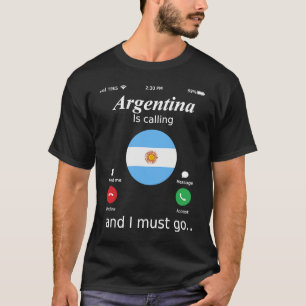 Argentina Is Calling and I Must Go Argentina Flag T-Shirt