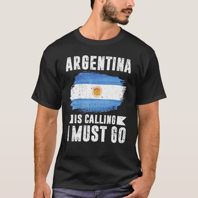 Argentina Is Calling I Must Go T-Shirt (Front)