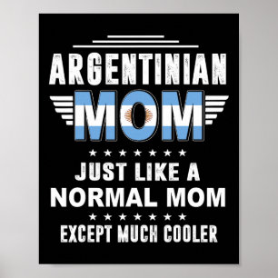 Argentinian Mum Just Like Normal Mum Except Much C Poster