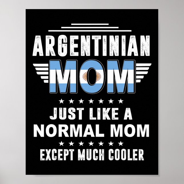 Argentinian Mum Just Like Normal Mum Except Much C Poster (Front)