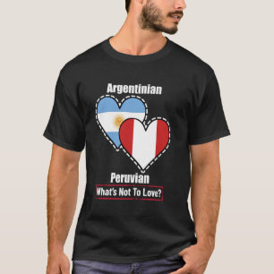 Argentinian Peruvian Heart Flags What's Not To Lov T-Shirt