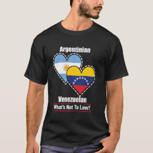 Argentinian Venezuelan Heart Flags What's Not To L T-Shirt