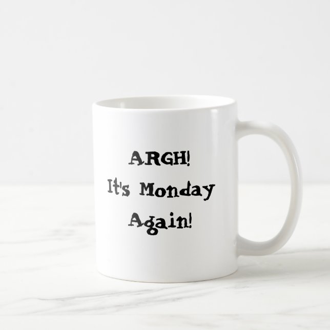 Argh! It's Monday again! I need more coffee Mug (Right)