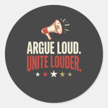Argue Loud Unite Louder Political Round Sticker