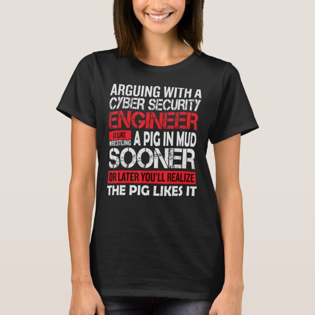 arguing with a cyber security engineer  cyber sec  T-Shirt (Front)
