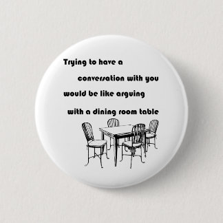 Arguing with a Dining Room Table 6 Cm Round Badge