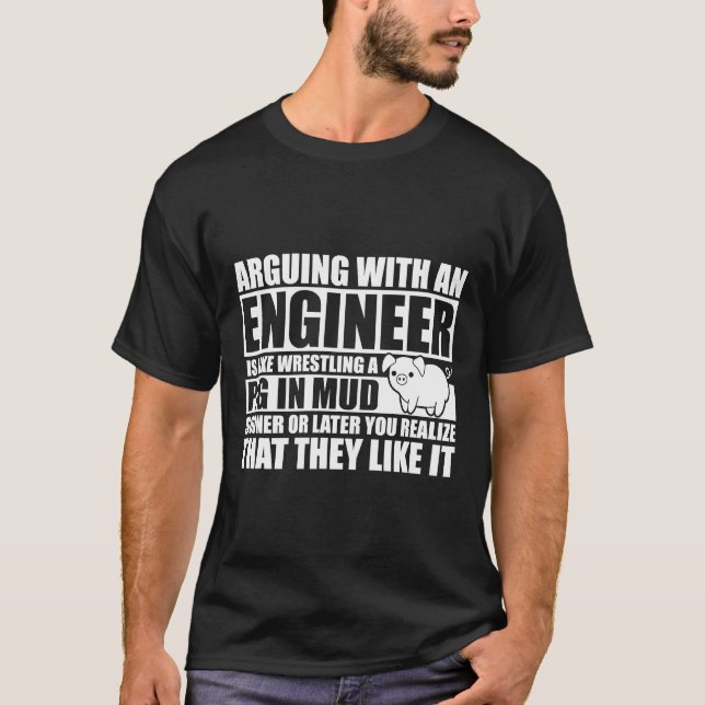 Arguing With An Engineer Wrestling A Pig In Mud  T-Shirt (Front)
