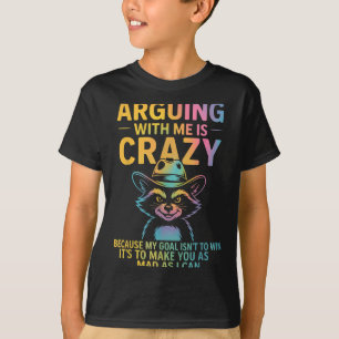 Arguing With Me Is Crazy Funny Cowboy Racoon Humo T-Shirt