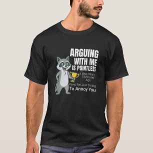 Arguing With Me Is Pointless Cartoon Raccoon Snark T-Shirt