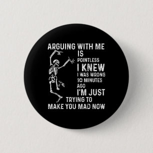 Arguing With Me Is Pointless I Knew I Was Wrong 10 6 Cm Round Badge
