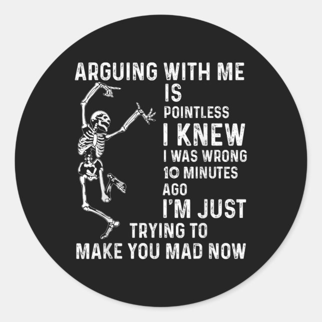 Arguing With Me Is Pointless I Knew I Was Wrong 10 Classic Round Sticker (Front)