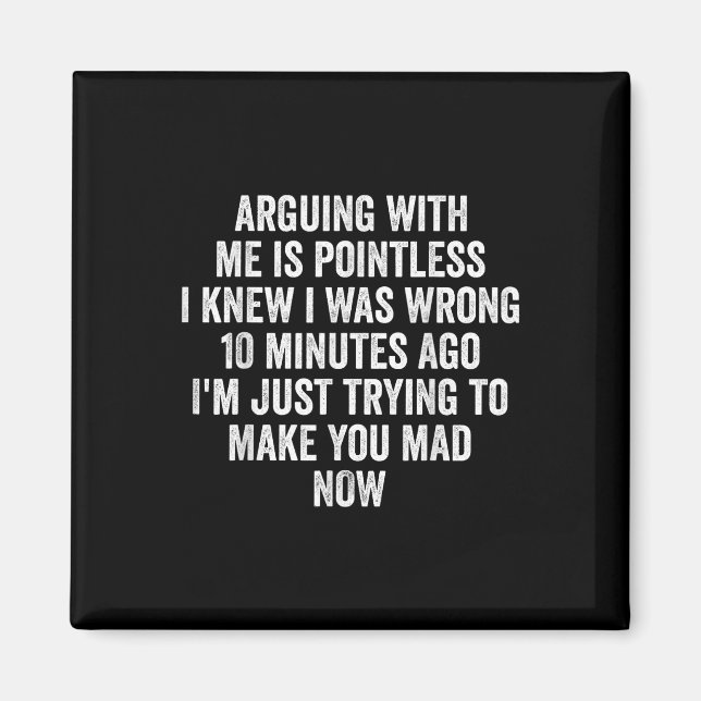 Arguing With Me Is Pointless I Knew I Was Wrong  Magnet (Front)