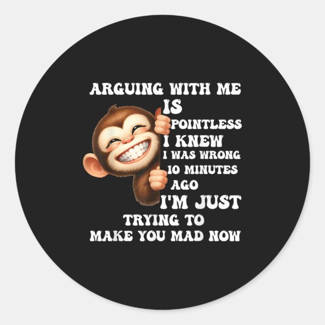 Arguing With Me Is Pointless I Knew I Was Wrong Mo Classic Round Sticker (Front)