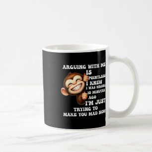 Arguing With Me Is Pointless I Knew I Was Wrong Mo Coffee Mug