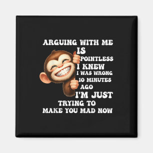 Arguing With Me Is Pointless I Knew I Was Wrong Mo Magnet