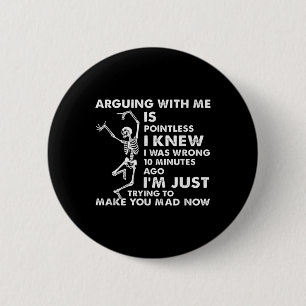Arguing With Me Is Pointless I Knew I Was Wrong Sk 6 Cm Round Badge