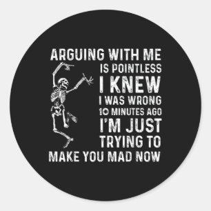 Arguing With Me Is Pointless I Was Knew I Was Wron Classic Round Sticker