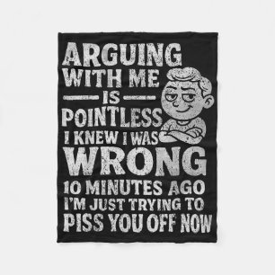 Arguing With Me Is Pointless I Was Knew I Was Wron Fleece Blanket