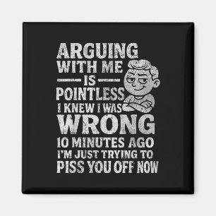 Arguing With Me Is Pointless I Was Knew I Was Wron Magnet