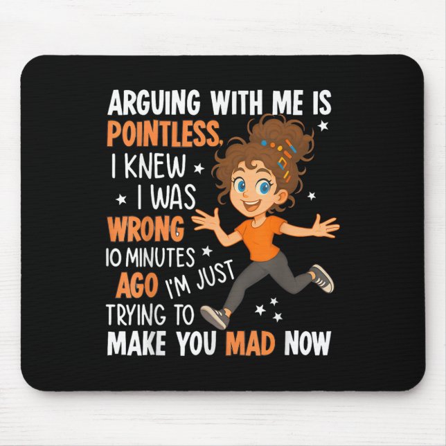 Arguing With Me Is Pointless I Was Knew I Was Wron Mouse Pad (Front)
