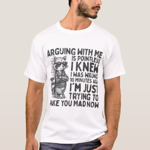 Arguing With Me Is Pointless Racoon Sarcastic T-Shirt