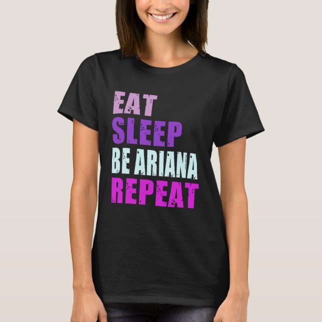 Ariana Eat Sleep Be Repeat Ariana T-Shirt (Front)
