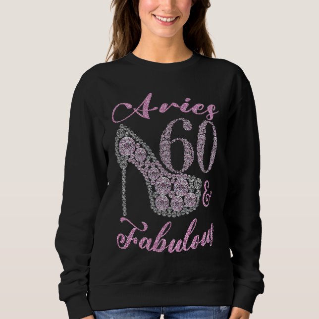 Aries 60 & Fabulously Sparkly High Heels 60th Happ Sweatshirt (Front)
