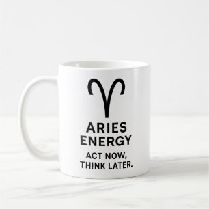 Aries Act Now Think Later Mug