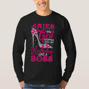 Aries Girl Stepping Into My Birthday Like A Boss T-Shirt