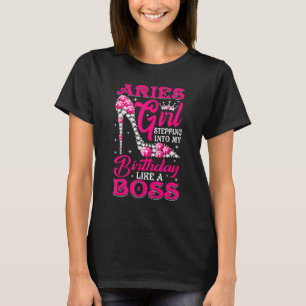 Aries Girl Stepping Into My Birthday Like A Boss T-Shirt