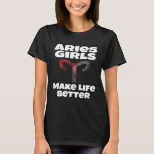 Aries Girls Make Life Better Astrology Astrologica T-Shirt