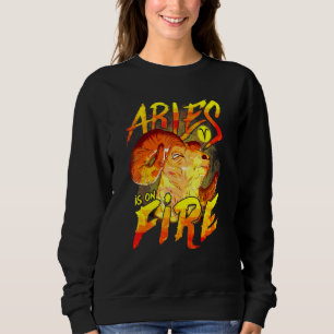 Aries Is On Fire Astrology Zodiac Sign Sweatshirt
