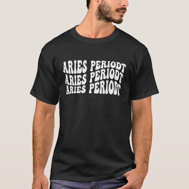 Aries Periodt March April Birthday T-Shirt (Front)