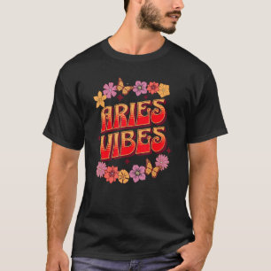 Aries Vibes Astrological Sign Aries Sign Birthday  T-Shirt