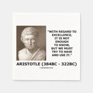 Aristotle Excellence Not Enough To Know Must Try Napkin