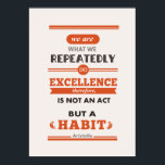 Aristotle We are what we repeatedly do Poster<br><div class="desc">A poster featuring Aristotle's quote of We are What We Repeatedly Do Excellence therefore is not an act but is a habit</div>
