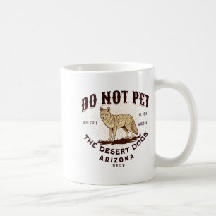 Arizona Funny Do Not Pet The Desert Dogs Coyote So Coffee Mug