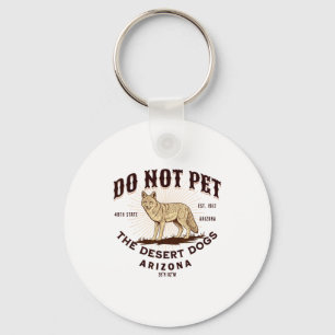 Arizona Funny Do Not Pet The Desert Dogs Coyote So Key Ring