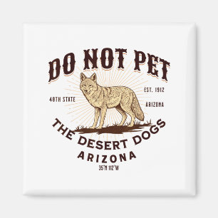 Arizona Funny Do Not Pet The Desert Dogs Coyote So Magnet