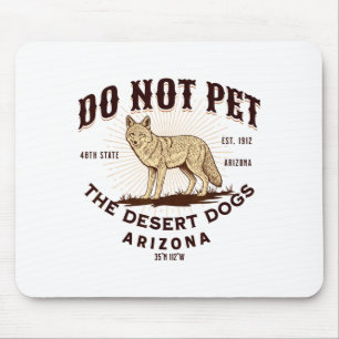 Arizona Funny Do Not Pet The Desert Dogs Coyote So Mouse Pad