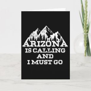 Arizona Is Calling And I Must Go Mountains Card