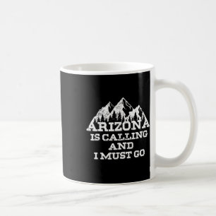 Arizona Is Calling And I Must Go Mountains Coffee Mug