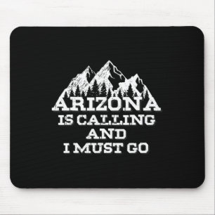 Arizona Is Calling And I Must Go Mountains Mouse Pad