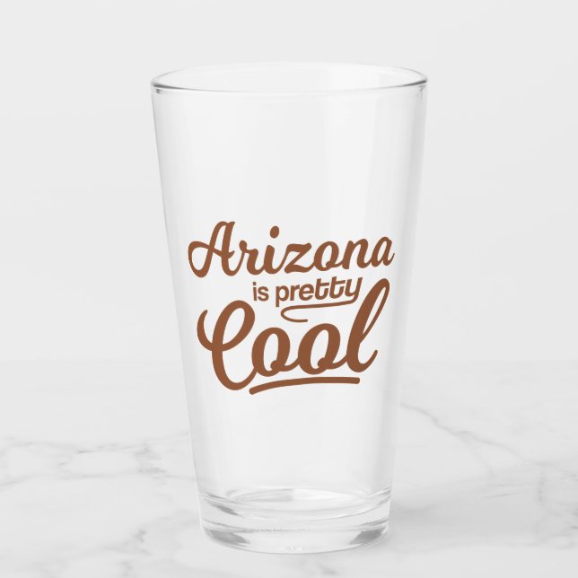 Arizona Is Pretty Cool Glass (Front)