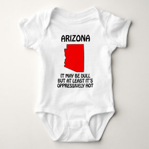 Arizona - It May Be Dull But At Least It's Hot Baby Bodysuit