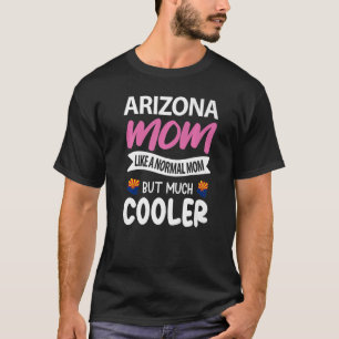 Arizona Mum Like A Normal Mum But Much Cooler T-Shirt