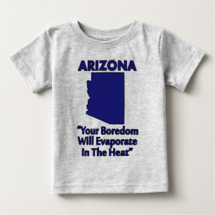 Arizona - Your Boredom Will Evaporate In The Heat Baby T-Shirt
