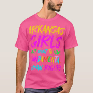 Arkansas Girls Just Want To Have Fundamental Human T-Shirt