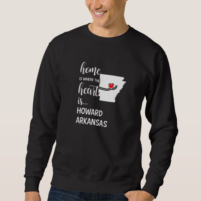 Arkansas Home Is Where The Heart Is Howard County  Sweatshirt (Front)